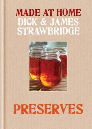 Cover Art for 9781784721176, Made at Home: Preserves: A complete guide to jam, jars, bottles and preserving by Dick Strawbridge, James Strawbridge