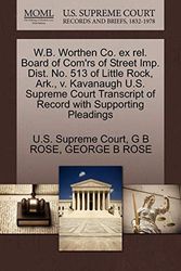Cover Art for 9781270266556, W.B. Worthen Co. ex rel. Board of Com'rs of Street Imp. Dist. No. 513 of Little Rock, Ark., v. Kavanaugh U.S. Supreme Court Transcript of Record with Supporting Pleadings by G B Rose