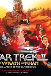 Cover Art for B09WY6Z9PH, Star Trek II: The Wrath of Khan: The Making of the Classic Film by John Tenuto, Maria Jose Tenuto
