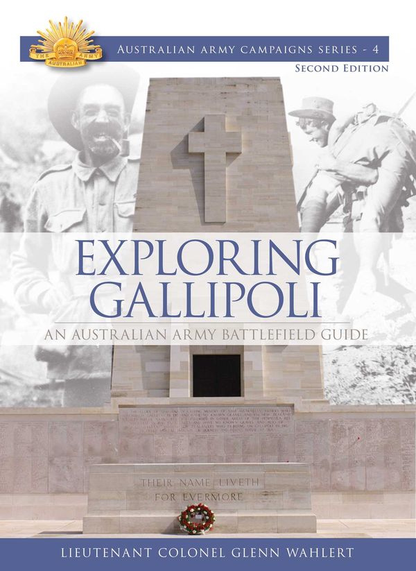 Cover Art for 9781921941290, Exploring Gallipoli: Australian Armys Battlefield Guide to Gallipoli by Lieutenant Colonel Glenn Wahlert