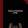 Cover Art for 9781298610133, History of Hereford Cattle by James MacDonald