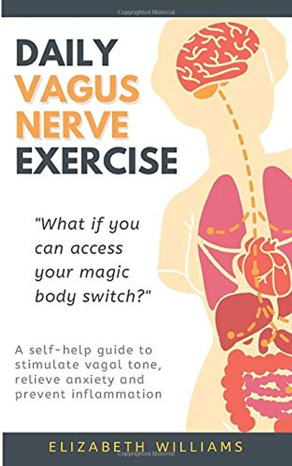 Cover Art for 9781699736203, DAILY VAGUS NERVE EXERCISE: A self-help guide to stimulate vagal tone, relieve anxiety and prevent inflammation by Elizabeth Williams