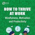 Cover Art for B08W29BD1V, How to Thrive at Work: Mindfulness, Motivation and Productivity (Business in Mind) by Stephen J. Mordue