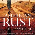 Cover Art for 9781847377203, American Rust by Philipp Meyer