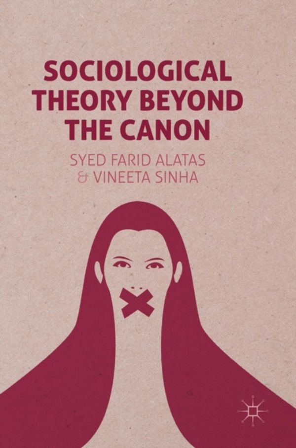 Cover Art for 9781137411334, Sociological Theory Beyond the Canon by Syed Farid Alatas, Vineeta Sinha