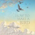 Cover Art for 9781536215267, How to Make a Bird by Meg McKinlay
