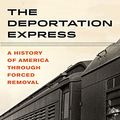 Cover Art for B09B3G556S, The Deportation Express: A History of America through Forced Removal (American Crossroads Book 61) by Ethan Blue