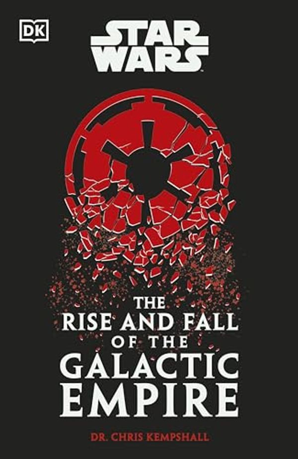 Cover Art for B0CW1BQ97K, Star Wars The Rise and Fall of the Galactic Empire by Chris Kempshall