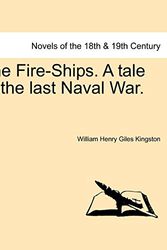 Cover Art for 9781241386757, The Fire-Ships. a Tale of the Last Naval War. by William Henry Giles Kingston