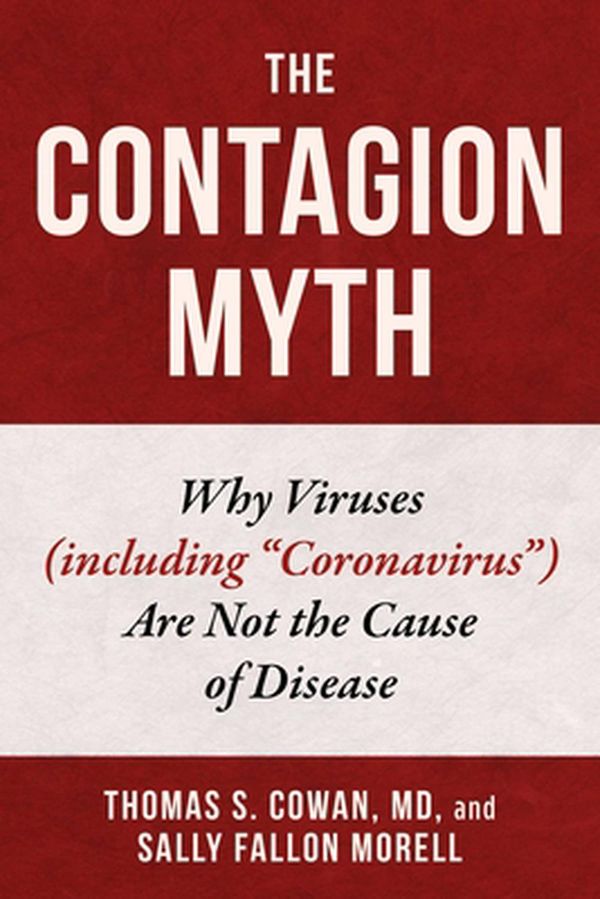 Cover Art for 9781510764620, Contagion Myth: Why Viruses (including "Coronavirus") are Not the Cause of Disease by Thomas S. Cowan, Sally Fallon Morell