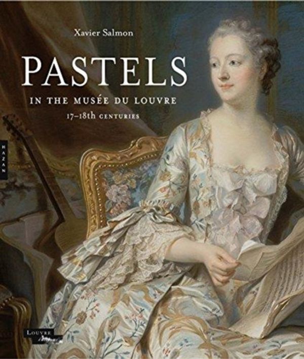 Cover Art for 9780300238631, Pastels in the Musee du Louvre: 17th-18th Centuries by Xavier Salmon