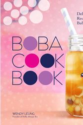 Cover Art for 9781454941705, The Boba Cookbook: Delicious and Easy Recipes for Amazing Bubble Tea by Wendy Leung