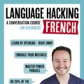 Cover Art for 9781473633094, LANGUAGE HACKING FRENCH (Learn How to Speak French - Right Away): A Conversation Course for Beginners by Benny Lewis