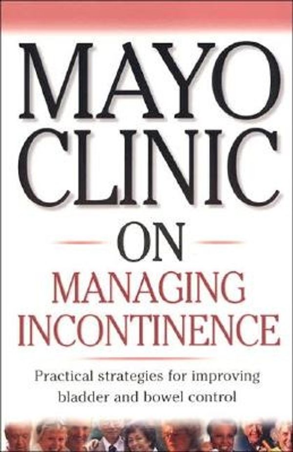 Cover Art for 9781893005310, Mayo Clinic On Managing Incontinence by Clinic Mayo