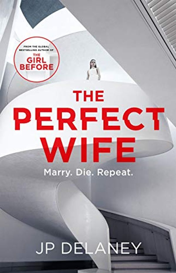Cover Art for B06XBPGXNW, The Perfect Wife: The unique and explosive new thriller from the globally bestselling author of The Girl Before by Jp Delaney