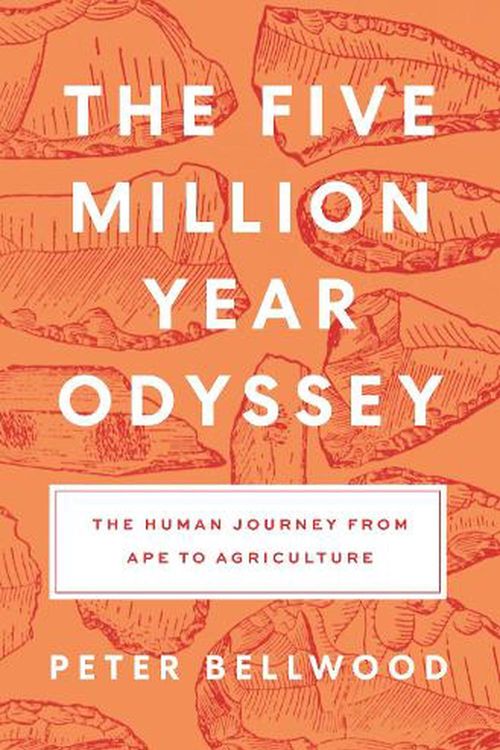 Cover Art for 9780691197579, The Five Million Year Odyssey: The Human Journey from Ape to Agriculture by Peter Bellwood