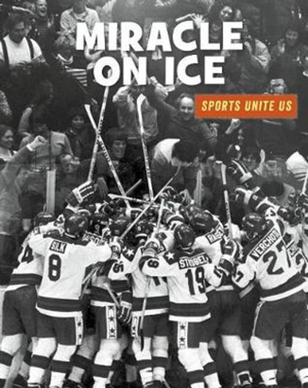 Cover Art for 9781534132771, Miracle on Ice21st Century Skills Library: Sports Unite Us by Heather Williams