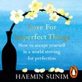 Cover Art for B07L8JS7F7, Love for Imperfect Things: How to Accept Yourself in a World Striving for Perfection by Haemin Sunim
