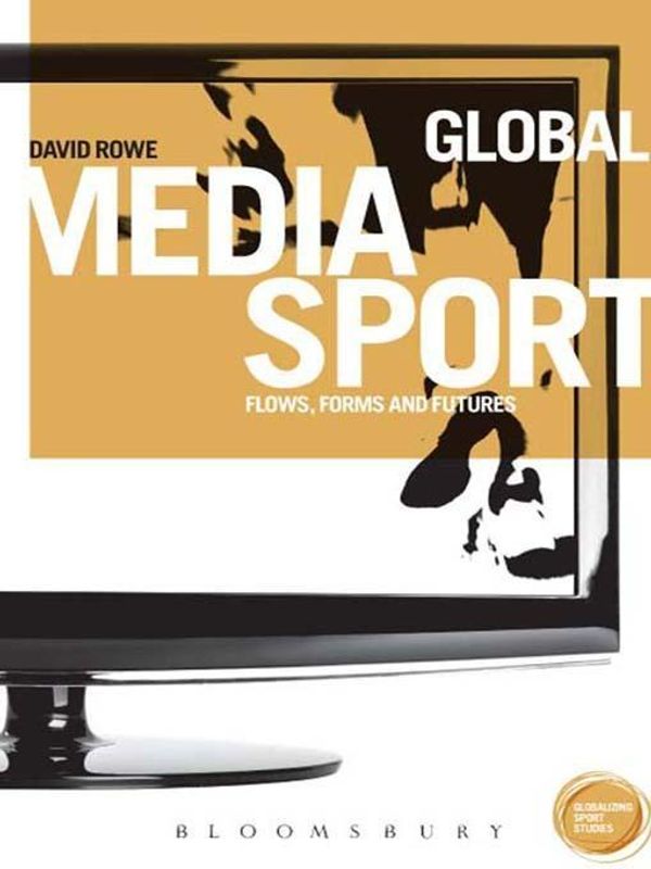Cover Art for 9781849666763, Global Media Sport: Flows, Forms and Futures (Globalizing Sports Studies) by David Rowe
