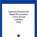 Cover Art for 9781160791038, Aparicion Nocturna de Miguel de Cervantes by Corresponsal De Los Muertos