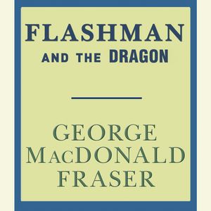 Cover Art for 9780385393102, Flashman and the Dragon by George MacDonald Fraser