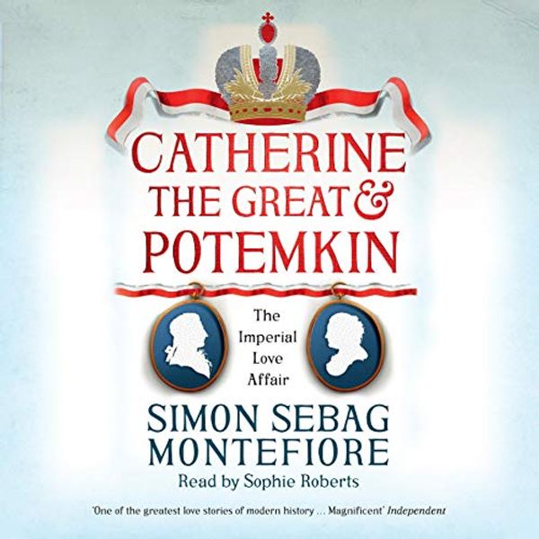Cover Art for B07NFW26HF, Catherine the Great and Potemkin: The Imperial Love Affair by Simon Sebag Montefiore