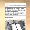 Cover Art for 9781170656938, A Letter from Dr. Patrick Blair ... to Doctor Baynard. Containing Some Considerable Improvements Concerning the Use of Cold Bathing. ... by Patrick Blair