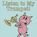 Cover Art for 9781423154044, Listen to My Trumpet! by Mo Willems