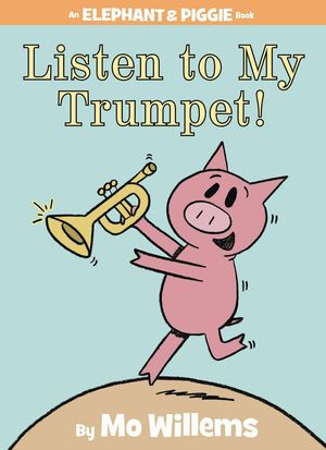 Cover Art for 9781423154044, Listen to My Trumpet! by Mo Willems