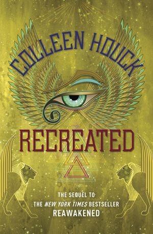 Cover Art for 9781444784817, Recreated: Book Two in the Reawakened series, filled with Egyptian mythology, intrigue and romance by Colleen Houck