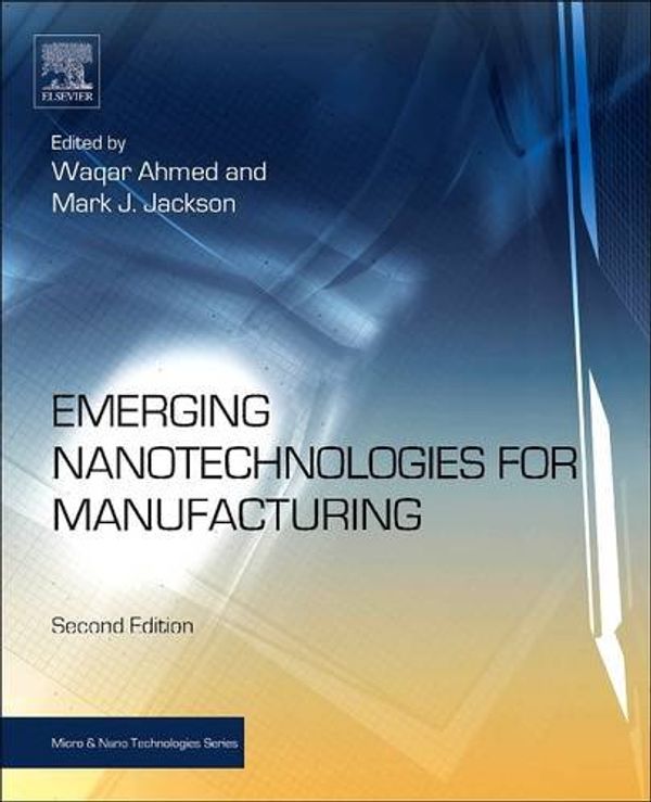 Cover Art for 9780128101636, Emerging Nanotechnologies for Manufacturing by Waqar Ahmed