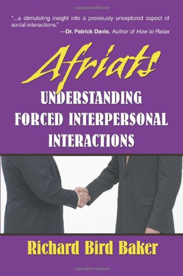 Cover Art for 9780595483464, Afriats: Understanding Forced Interpersonal Interactions by Richard Bird Baker