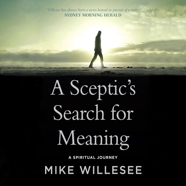 Cover Art for 9781760789077, A Sceptic's Search for Meaning by Mike Willesee