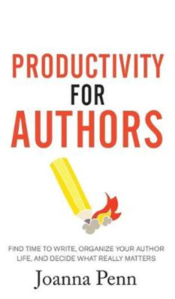 Cover Art for 9781913321185, Productivity For Authors: Find Time to Write, Organize your Author Life, and Decide what Really Matters by Joanna Penn