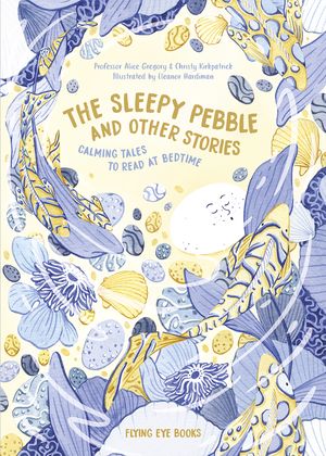 Cover Art for 9781911171812, The Sleepy Pebble and Other Bedtime Stories by Alice Gregory