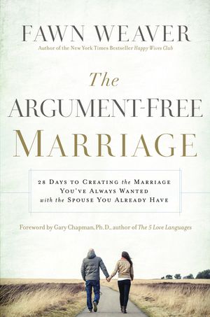 Cover Art for 9781400205066, 28 Days to an Argue-Free Marriage by Fawn Weaver
