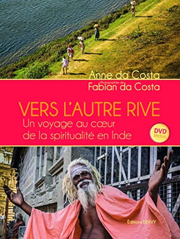 Cover Art for 9781024200836, Vers l'autre rive : Un voyage au coeur de la spiritualité en Inde (1DVD) by Anne Da Costa et Fabian Da Costa