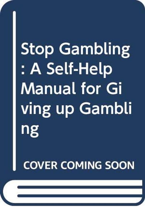 Cover Art for 9780330362474, Stop Gambling: A Self-Help Manual for Giving up Gambling by Simon Milton