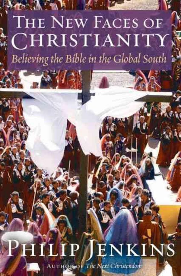 Cover Art for 9780195300659, The New Faces of Christianity: Believing the Bible in the Global South by Philip Jenkins