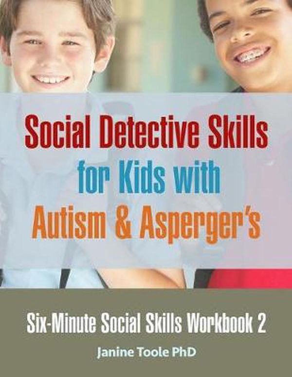 Cover Art for 9780995320888, Six Minute Social Skills Workbook 2: Social Detective Skills for Kids with Autism & Asperger's by Janine Toole PhD