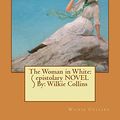 Cover Art for 9781540692320, The Woman in White: ( epistolary NOVEL ) By: Wilkie Collins by Wilkie Collins