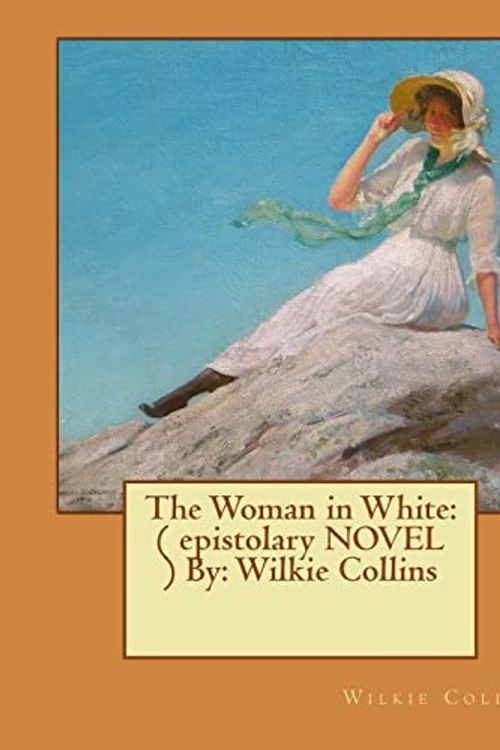 Cover Art for 9781540692320, The Woman in White: ( epistolary NOVEL ) By: Wilkie Collins by Wilkie Collins