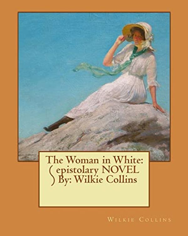 Cover Art for 9781540692320, The Woman in White: ( epistolary NOVEL ) By: Wilkie Collins by Wilkie Collins