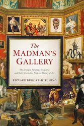 Cover Art for 9781797221762, Madman's Gallerythe Strangest Paintings, Sculptures and Other Curiosities from the History of Art: The Strangest Paintings, Sculptures and Other Curiosities from the History of Art by Brooke-Hitching, Edward