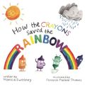 Cover Art for 9781510705838, How the Crayons Saved the Rainbow by Monica Sweeney