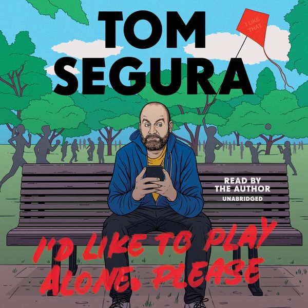 Cover Art for 9781549160554, I'd Like to Play Alone, Please by Tom Segura