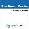 Cover Art for 9781420908381, The Dream Doctor by Arthur B. Reeve