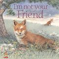 Cover Art for 9780006646907, I'm Not Your Friend (Picture Lions) by Sam McBratney