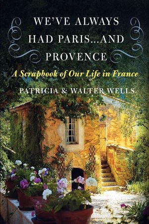 Cover Art for 9780060898588, We've Always Had Paris...and Provence by Patricia Wells