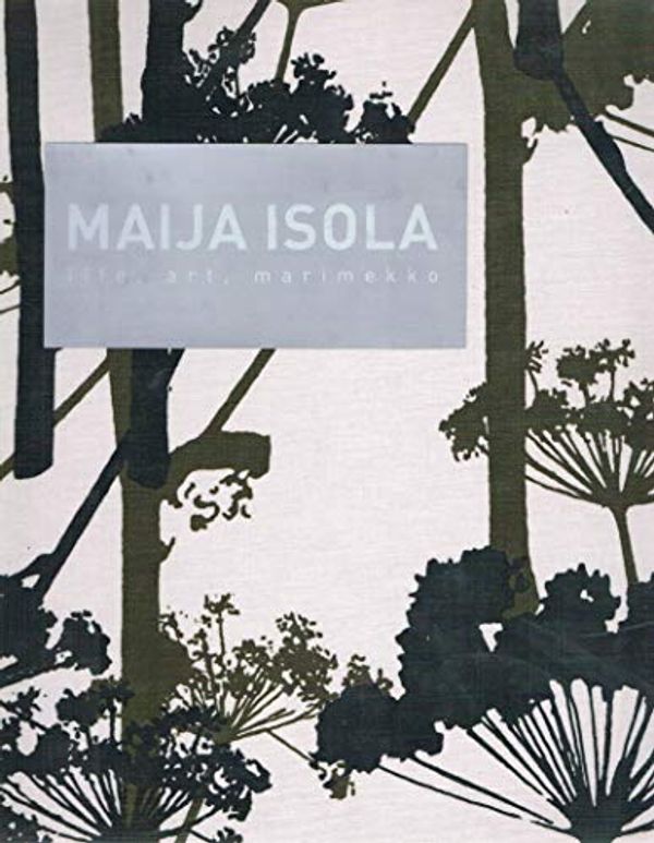 Cover Art for 9789529878420, Maija Isola: Life, Art, Marimekko by Maija Isola